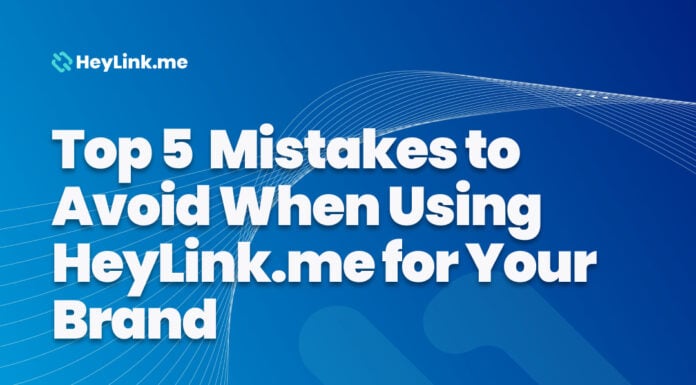 Top 5 Mistakes to Avoid When Using HeyLink.me for Your Brand
